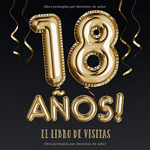 18 años - El libro de visitas: Decoración para el 18 cumpleaños – Regalos para hombre y mujer - 18 años - Edición Globos Oro Negro - Libro de firmas para felicitaciones y fotos de los invitados