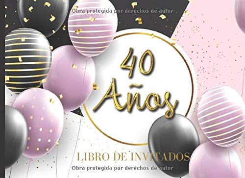 40 años Libro de Invitados: Libro de firmas para fiesta de Cumpleaños 40 para Mujer Recuerdos mensajes y autografos de los invitados a celebracion 40 ... a color Tapa Rosa Dorado y Negro 8.25 x 6 in