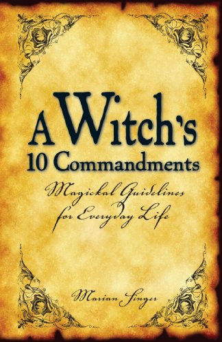 A Witch's 10 Commandments: Magickal Guidelines for Everyday Life