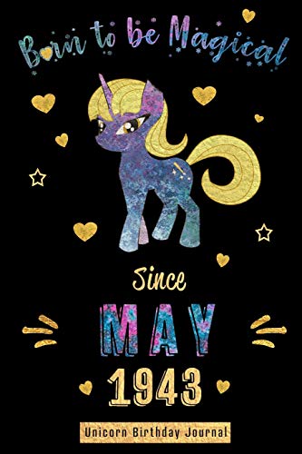 Born to be Magical Since May 1943 - Unicorn Birthday Journal: Blank Lined 6x9 Born in May - 76 years old Unicorn Journal/Guestbook/Notebooks as an ... mom wife sister daughter grandma and friends