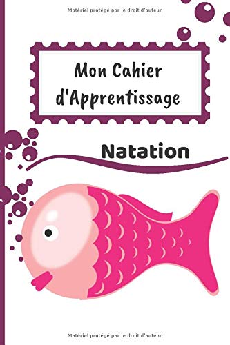 Cahier d'Apprentissage natation: Cahier d'Apprentissage Natation enfants, à compléter, pour le suivi des leçons et de l'apprentissage | 6x9 pouces, 61 ... | papier crème, intérieur noir et blanc.