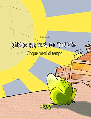 Cinco metros de tiempo/Cinque metri di tempo: Libro infantil ilustrado español-italiano (Edición bilingüe)