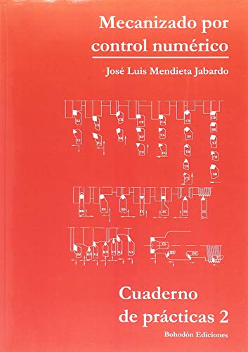 Cuaderno de prácticas N 2. Mecanizado por Control Numérico (Bohodón Ediciones)