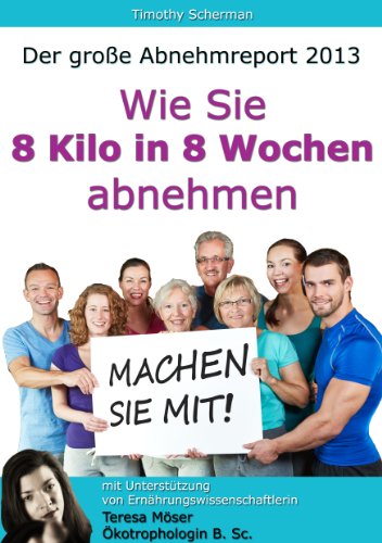 Der große Abnehmreport 2013 - Wie Sie 8 Kilo in 8 Wochen abnehmen (German Edition)