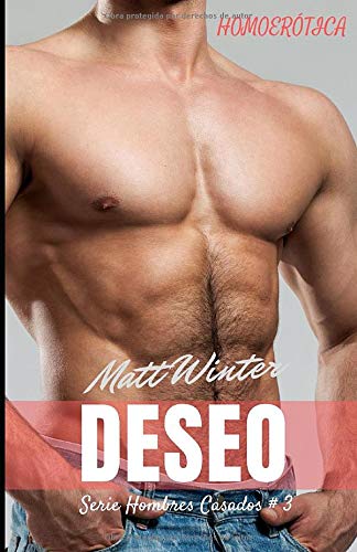 Deseo: 3 (Serie Entre Hombres Casados)