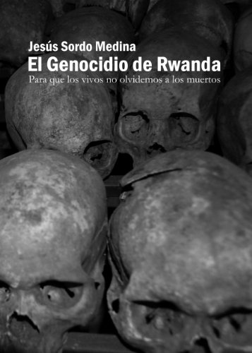 El Genocidio de Ruanda: Para que los vivos no olvidemos a los muertos