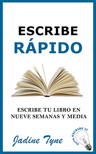 Escribe rápido: Escribe tu libro en nueve semanas y media (Serie ESCRIBE)