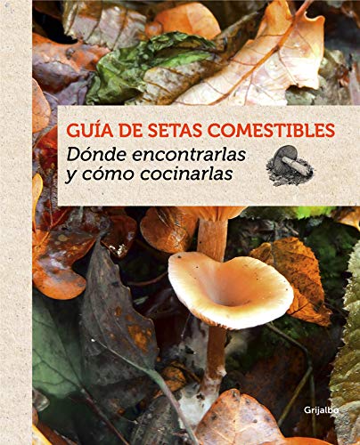 Guía de setas comestibles: Dónde encontrarlas y cómo cocinarlas (Alimentación saludable)