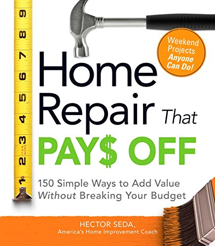 Home Repair That Pays Off: 150 Simple Ways to Add Value Without Breaking Your Budget (English Edition)