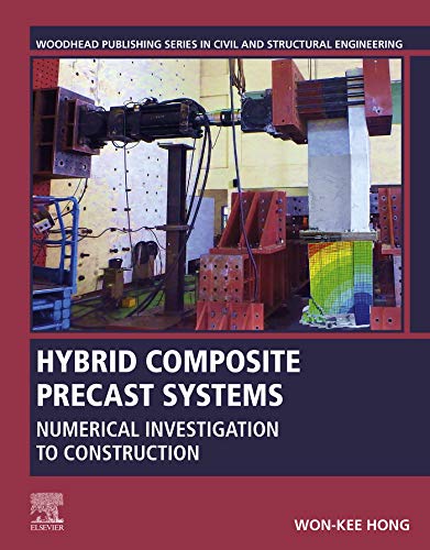 Hybrid Composite Precast Systems: Numerical Investigation to Construction (Woodhead Publishing Series in Civil and Structural Engineering) (English Edition)