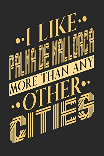 I Like Palma de Mallorca More Than Any Other Cities: Palma de Mallorca Notebook | Palma de Mallorca Vacation Journal | Handlettering | Diary I Logbook ... Pages | Palma de Mallorca Notizbuch 6 x 9