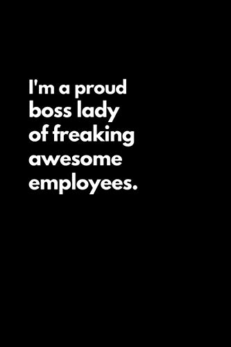 I'm a proud boss lady of freaking awesome employees: Funny Lined Notebook For Work, Office, Business, Women, Men, Boss, Managers, Boss Lady