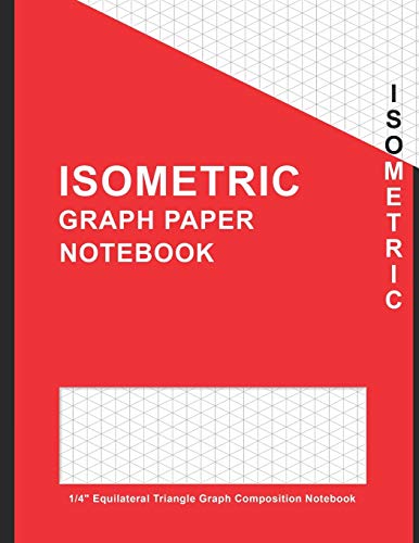 Isometric Graph Paper Notebook 1/4" Equilateral Triangle: Graphing Large 1/4 Inch Isometric Ruled Graph Composition Notebook: 3