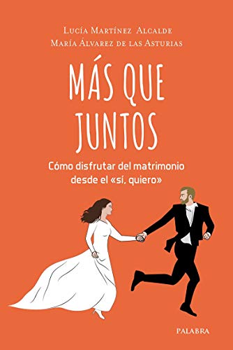 Más Que Juntos. Cómo disfrutar DEL matrimonio desde El "sí Quiero" (Educación y familia)