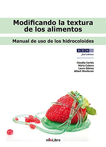 Modificando la textura de los alimentos: Manual de uso de los hidrocoloides