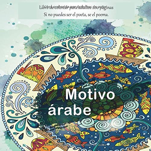 Motivo árabe Libro de colorear para adultos 200 páginas - Si no puedes ser el poeta, se el poema. (Mandala)