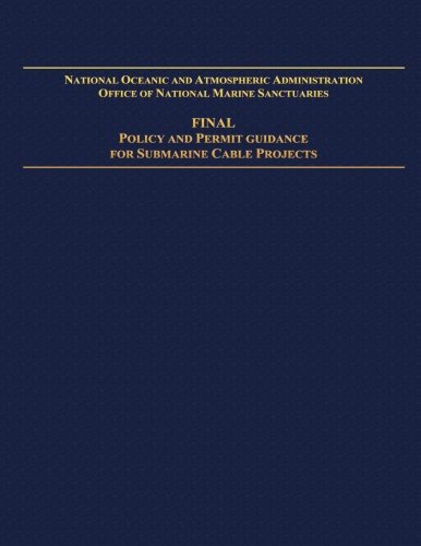 National Oceanic and Atmospheric Administration Office of National Marine Sanctuaries: Final Policy and Permit Guidance for Submarine Cable Projects