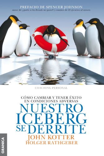 Nuestro Iceberg Se Derrite: Como Cambiar Y Tener Éxito En Situaciones Adversas