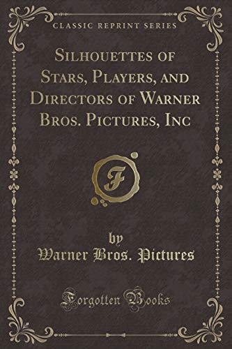 Silhouettes of Stars, Players, and Directors of Warner Bros. Pictures, Inc (Classic Reprint)