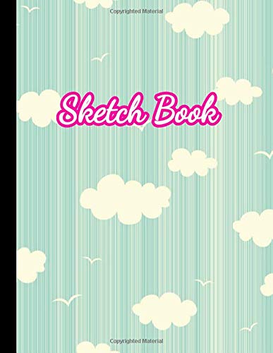 Sketch Book: Practice Drawing, Paint, Write, Doodle, 8.5 x 11 Large Blank Pages: Notes, Sketching Pad, Creative Diary And Journal