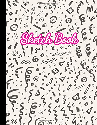 Sketch Book: Practice Drawing, Paint, Write, Doodle, 8.5 x 11 Large Blank Pages: Notes, Sketching Pad, Creative Diary And Journal