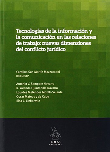 TECNOLOGÍAS DE LA INFORMACIÓN Y LA COMUNICACIÓN EN LAS RELACIONES DE TRABAJO: NUEVAS DIMENSIONES DEL CONFLICTO JURÍDICO (EOLAS TÉCNICO)