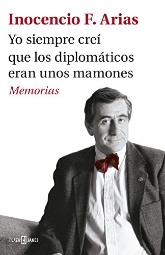 Yo siempre creí que los diplomáticos eran unos mamones: Memorias