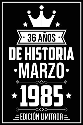 36 Años De Historia Marzo 1985 Edición Limitada: Regalo de cumpleaños perfecto para las mujeres, los hombres, la esposa, novia, mujer, La madre ... ... nacida en Marzo | Cuaderno de Notas, Diario.