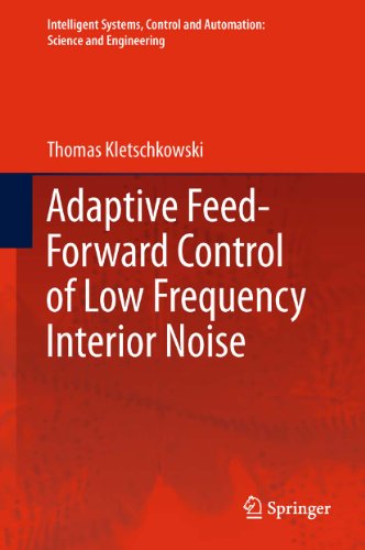 Adaptive Feed-Forward Control of Low Frequency Interior Noise (Intelligent Systems, Control and Automation: Science and Engineering Book 56) (English Edition)