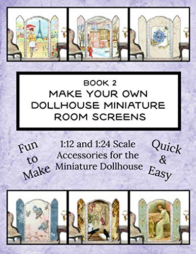 Book 2 - Make Your Own Dollhouse Miniature Room Screens: 1:12 and 1:24 Scale Accessories for the Miniature Dollhouse