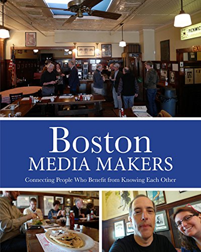 Boston Media Makers, Connecting People Who Benefit from Knowing Each Other (English Edition)