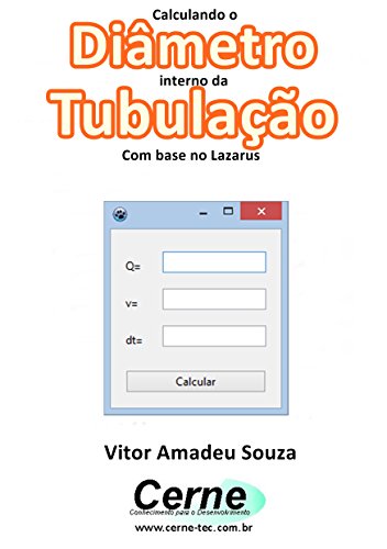 Calculando o Diâmetro interno da Tubulação Com base no Lazarus (Portuguese Edition)