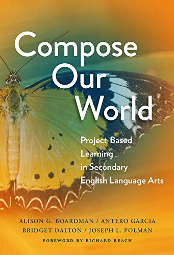 Compose Our World: Project-Based Learning in Secondary English Language Arts (Language and Literacy Series)