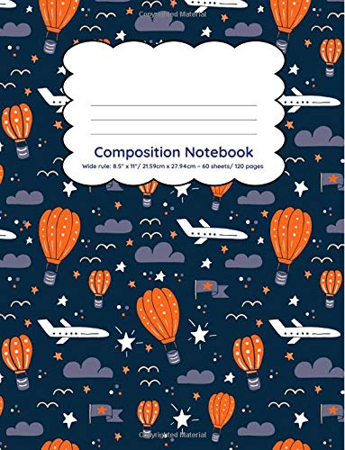 Composition Notebook Wide Ruled 120 pages: Transport theme airplanes hot air balloons school notebook (Composition Notebooks Wide Ruled for K-2)