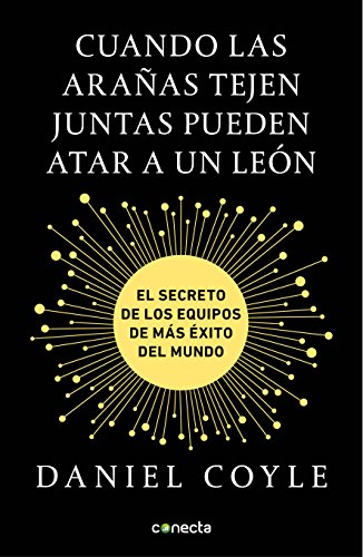 Cuando las arañas tejen juntas pueden atar a un león: El secreto de los equipos de más éxito del mundo