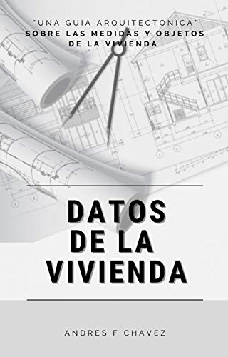 Datos de la Vivienda: Una guía arquitectónica sobre las medidas y objetos de la vivienda