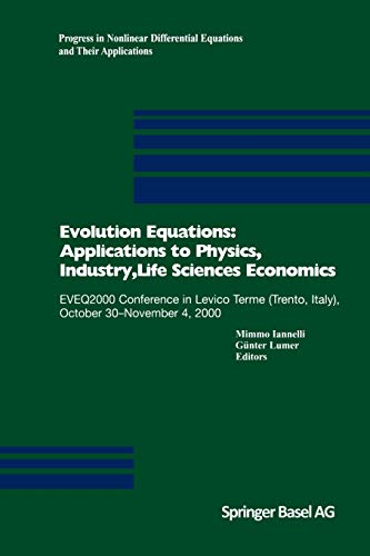 Evolution Equations: Applications to Physics, Industry, Life Sciences and Economics : EVEQ2000 Conference in Levico Terme (Trento, Italy), October ... Equations and Their Applications)