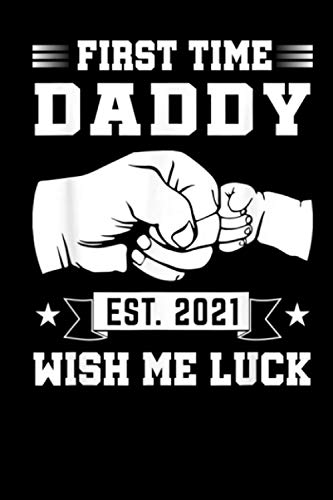 First Time Daddy Est.2021 Wish Me Luck: Leveled up to Daddy est 2021: College Ruled Line Paper Notebook For Dad To Write In , 120 pages, 6x9"