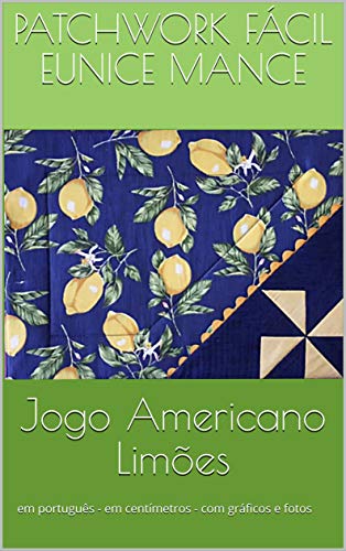 Jogo Americano Limões: em português - em centímetros - com gráficos e fotos (PATCHWORK Livro 1) (Portuguese Edition)