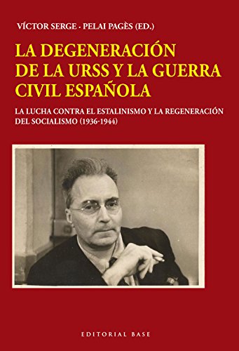 La degeneración de la URSS y la Guerra Civil española: La lucha contra el estalinismo y la regeneración del socialismo (1936-1944): 53 (Base Hispánica)