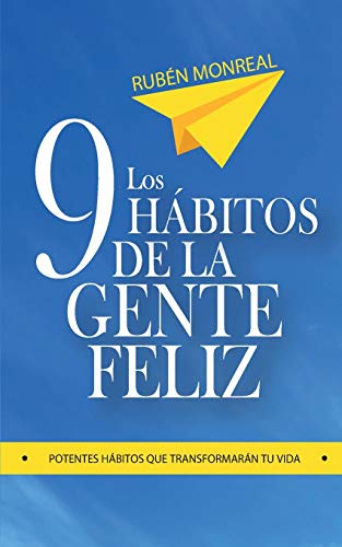 Los 9 hábitos de la gente feliz: Potentes hábitos que transformarán tu vida.