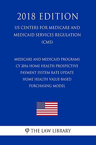 Medicare and Medicaid Programs - CY 2016 Home Health Prospective Payment System Rate Update - Home Health Value-Based Purchasing Model (US Centers for ... Services Regulation) (CMS) (English Edition)