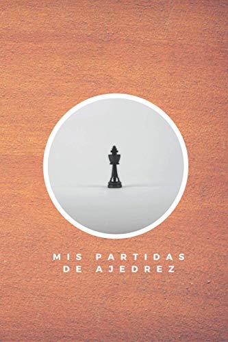 Mis Partidas de Ajedrez: Cuaderno de Ajedrez Para Apuntar Tu Estrategias | 110 Páginas con Tablero, Espacio para Apuntar Movimientos, Evento, Duración... | Regalo Perfecto Para Amantes del Ajedrez