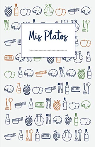 Mis Platos: Libro de recetas en blanco para anotar hasta 120 recetas y notas