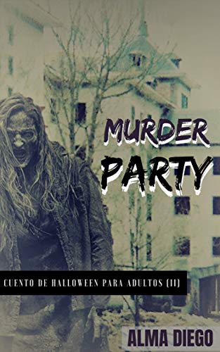 Murder Party: Cuento de Halloween para adultos (II) (Cuentos de Halloween para adultos nº 2)