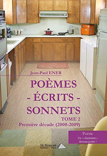 Poèmes-Ecrits-Sonnets -Tome 2: Première décade (2000-2009) (French Edition)