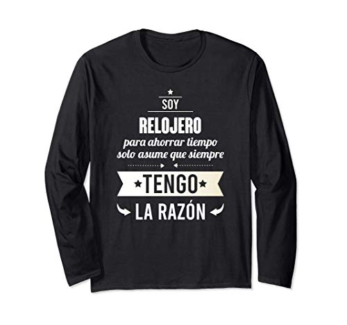 Regalos para RELOJEROS - Soy Relojero Tengo Razón Manga Larga