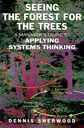 Seeing the Forest for the Trees: A Manager's Guide to Applying Systems Thinking