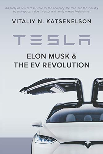 Tesla, Elon Musk, and the EV Revolution: An in-depth analysis of what’s in store for the company, the man, and the industry by a value investor and newly-minted Tesla owner
