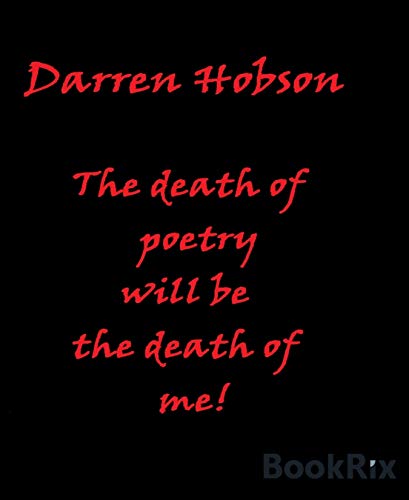 The Death Of Poetry Will Be The Death Of Me (English Edition)